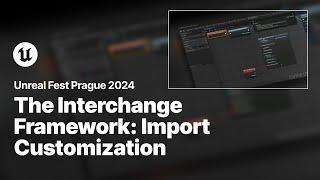 Import Customization through the Interchange Framework | Unreal Fest 2024