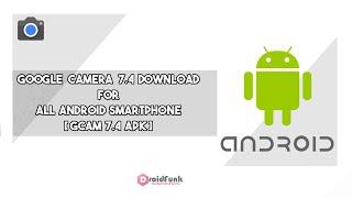 Google Camera 7.4 apk download for all android smartphone