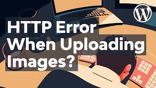 How to Fix the HTTP Error When Uploading Images in WordPress