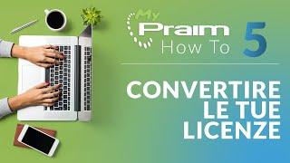 MyPraim - HowTo | Convertire le tue Licenze