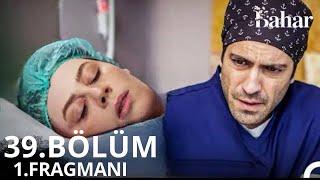 Bahar 39. Bölüm 1. Fragmanı | “ Hayati Tehlikesi Var”