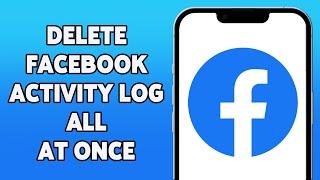 How To Delete Facebook Activity Log All At Once 2023 | Clear All FB Activity History | Facebook App