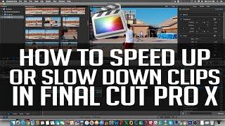 How To Speed Up or Slow Down Clips in Final Cut Pro X! (2015)