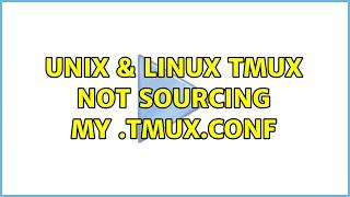 Unix & Linux: Tmux not sourcing my .tmux.conf (3 Solutions!!)