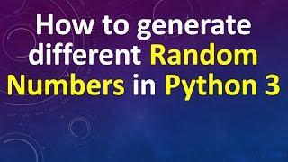 How to Generate Different Random Numbers in Python 3