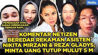 KOMENTAR NETIZEN BEREDAR REKAMAN ASISTEN NIKITA MIRZANI & REZA GLADYS, MINTA UANG TUTUP MULUT 5 M