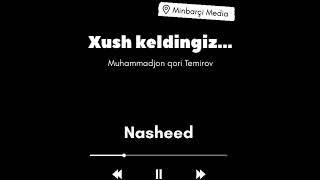 Nasheed • Xush keldingiz||    Muhammadjon qori Temirov