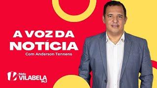 ANDERSON TENNENS A VOZ DA NOTÍCIA - QUARTA 15-05-24