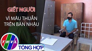 Giết người vì mâu thuẫn trên bàn nhậu