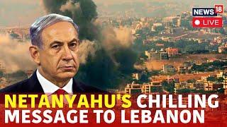 Israel Vs Iran War | Netanyahu’s Chilling Warning: Gaza-Like Destruction In Lebanon | Hezbollah N18G