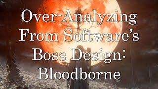 An Over-Analysis of From Software Boss Design: Bloodborne