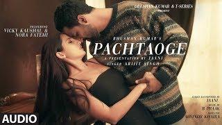 Full Audio: Pachtaoge | Arijit Singh | Vicky Kaushal, Nora Fatehi |Jaani, B Praak | Bhushan Kumar