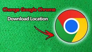 How to Change Google Chrome Download Location | Full Guide