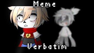 Meme || Verbatim || Gacha club || Undertale || My AU! || Animation