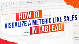 What is the Best Way to Visualize a Metric Like Sales in Tableau