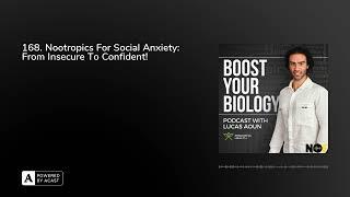 168. Nootropics For Social Anxiety: From Insecure To Confident!