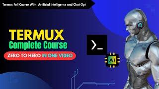 Termux Full Course For Ethical Hackers with Artificial intelligence Chat Gpt basic to advance