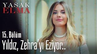 Yıldız, Zehra'yı eziyor.. - Yasak Elma 15. Bölüm