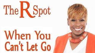 When You Can't Let Go - The R Spot Episode 13