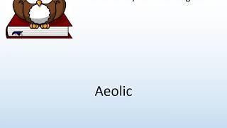 How to say Aeolic in English? - Pronunciation Owl