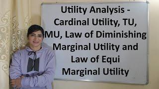 Utility Analysis - Cardinal Utility, TU, MU, Law of Diminishing and Law of Equi Marginal Utility