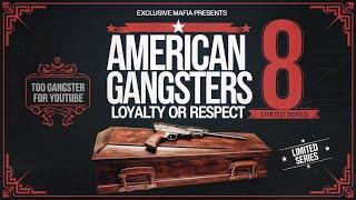 American Gangsters 8 (Loyalty or Respect)