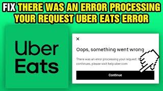 Fix There Was An Error Processing Your Request Uber Eats Error (2024)