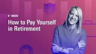 How to Pay Yourself in Retirement