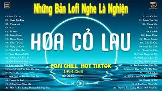 HOA CỎ LAU, TƯỚNG QUÂN LOFI - Nhạc Lofi Chill Hot TikTok 2024 - Lofi Chill "NGHE LÀ NGHIỆN"