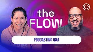 Podcasting Q&A! | The Flow