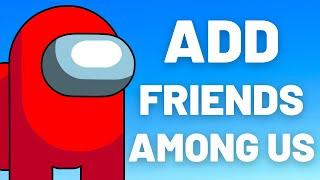 How To Add Friends In Among Us - 2024 New Update