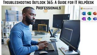 Troubleshooting Outlook 365: A Guide for IT HelpDesk Professionals | Outlook 365 For IT ServiceDesk