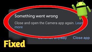 Something Went Wrong Close And Open The Camera App Again On Google Pixel