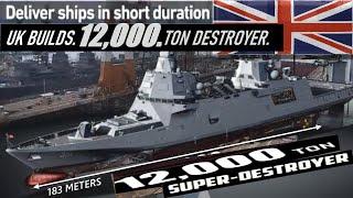 UK Builds 12,000 Ton Powerful Warship, be larger and More advanced Destroyer, Royal Navy's Type 83