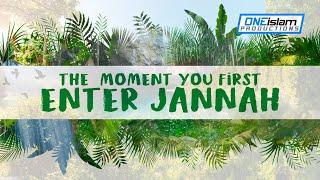 THE MOMENT YOU FIRST ENTER JANNAH!