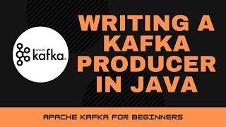 Writing a Kafka Producer in Java [Apache Kafka Tutorial #11]