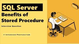 Advantages of Stored Procedure | Interview Questions SQL Server