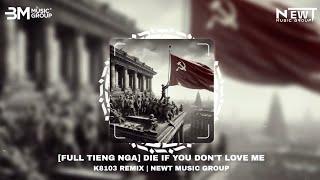 [FULL TIẾNG NGA] DIE IF YOU DON'T LOVE ME - K8103 REMIX | DAKOOKA & NEWT MUSIC GROUP