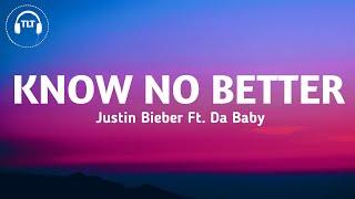 Justin Bieber - Know No Better (Lyrics) Ft. Da Baby