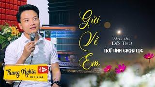 Gửi Về Em - Trung Nghĩa | St: Đỗ Thu | Nhạc Trữ Tình Gây Xao Xuyến.