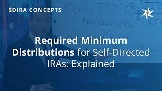 Required Minimum Distributions for SDIRAs: Explained | Alternative Investing | Equity Trust