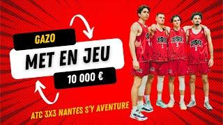 @GAZO met 10 000€ en jeu, ATC 3X3 NANTES s'y aventure...