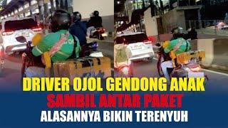 PILU Driver Ojol Gendong Anak Sambil Antar Paket, Alasannya Bikin Terenyuh, Istri Buat Kue Jualan.