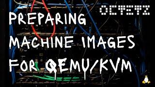 Preparing Machine Images for qemu/KVM