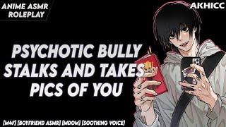 [𝙎𝙥𝙞𝙘𝙮] Psychotic Bully Stalks, Kidnaps, & Takes Pics of You [M4F] [Boyfriend ASMR] [ASMR Roleplay]