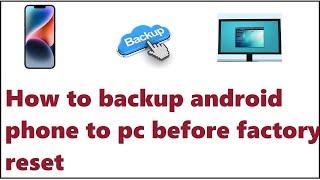 how to backup android phone to pc before factory reset