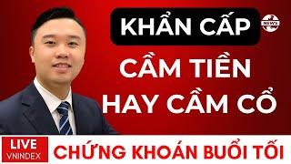 CHỨNG KHOÁN BUỔI TỐI: VNIndex xu hướng hiện tại? Cầm tiền hay cầm cổ