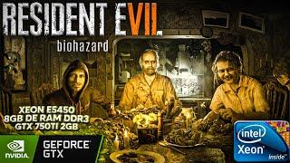 RESIDENT EVIL 7 / XEON E5450 / 8GB DE RAM DDR3 / GTX 750TI 2GB GDDR5