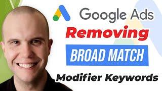 Google Ads Removing Broad Match Modifier Keywords