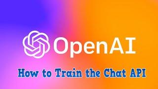 How To: Train the OpenAI Chat API (ChatGPT)